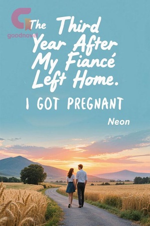 The Third Year After My Fiancé Left Home, I Got Pregnant
