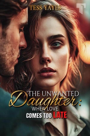 Cover of The Unwanted Daughter When Love Comes Too Late
