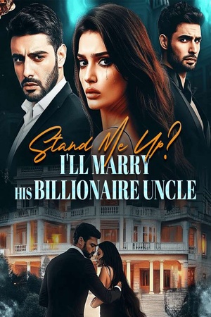 Stand Me Up? I'll Marry His Billionaire Uncle