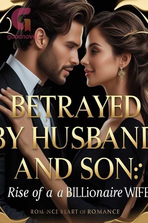 Betrayed By Husband And Son: Rise Of A Billionaire Wife