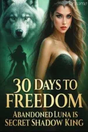 Cover of 30 Days to Freedom: Abandoned Luna is Secret Shadow King