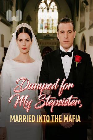 Dumped for My Stepsister, Married Into the Mafia