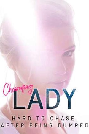 Cover of Charming Lady Hard To Chase After Being Dumped